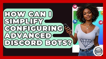 How Can I Simplify Configuring Advanced Discord Bots? - Trend Unwrapper