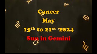 CANCER MAY 15TH TO 21ST 2024  SUN IN GEMINI