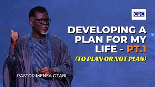 Developing A Plan For My Life - Pt.1 (To Plan Or Not Plan) || Pastor Mensa Otabil