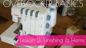 Overlocker Basics - Lesson 2 - Standard Finishing and Rolled Hemming