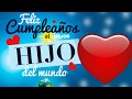 PARA MI AMADO HIJO EN ESTE DÍA ESPECIAL_ ¡♫ FELIZ CUMPLEAÑOS!