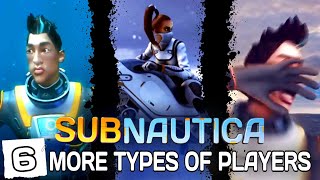 6 More Types of Subnautica Players