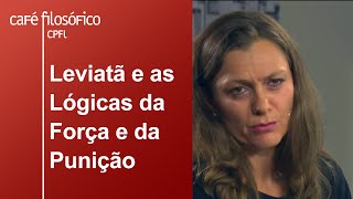 Leviatã e as Lógicas da Força e da Punição | Yara Frateschi