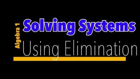 Solving Systems of Linear Equations by Elimination