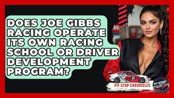 Does Joe Gibbs Racing Operate Its Own Racing School Or Driver Development Program?