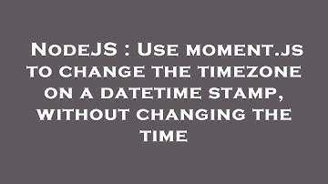 NodeJS : Use moment.js to change the timezone on a datetime stamp, without changing the time