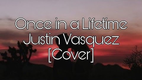 ONCE IN A LIFETIME - FREESTYLE [JUSTINE VASQUEZ] Lyrics