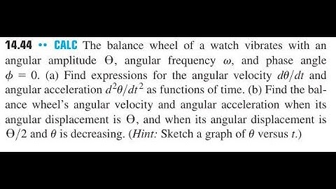 CALC The balance wheel of a watch vibrates with an angular amplitude angular frequency and ph