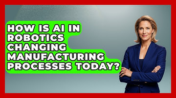 How Is AI in Robotics Changing Manufacturing Processes Today? - Test