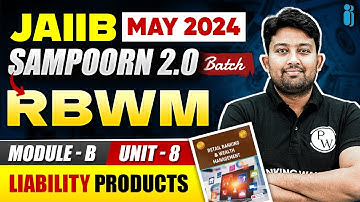 JAIIB RBWM Module B Unit 8 | Liability Products | Retail Banking and Wealth Management | JAIIB 2024