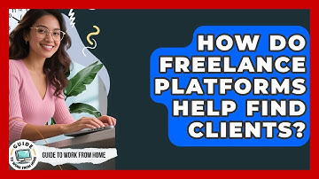 How Do Freelance Platforms Help Find Clients? - Guide To Work From Home