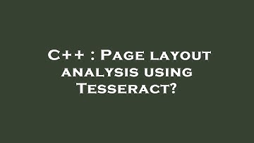 C++ : Page layout analysis using Tesseract?