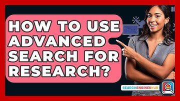 How To Use Advanced Search For Research? - SearchEnginesHub.com