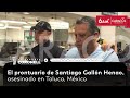 Santiago Gallón Henao, asesinado en Toluca: lo que revela su prontuario | Reporte Coronell
