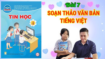 Bài 7 - Soạn Thảo Văn Bản Tiếng Việt - Tin học lớp 4 - Chân Trời Sáng Tạo | Thầy Tư Vui Tính