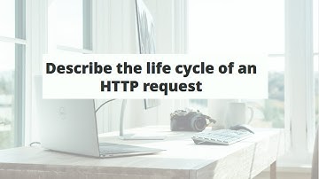 Describe the life cycle of an HTTP request