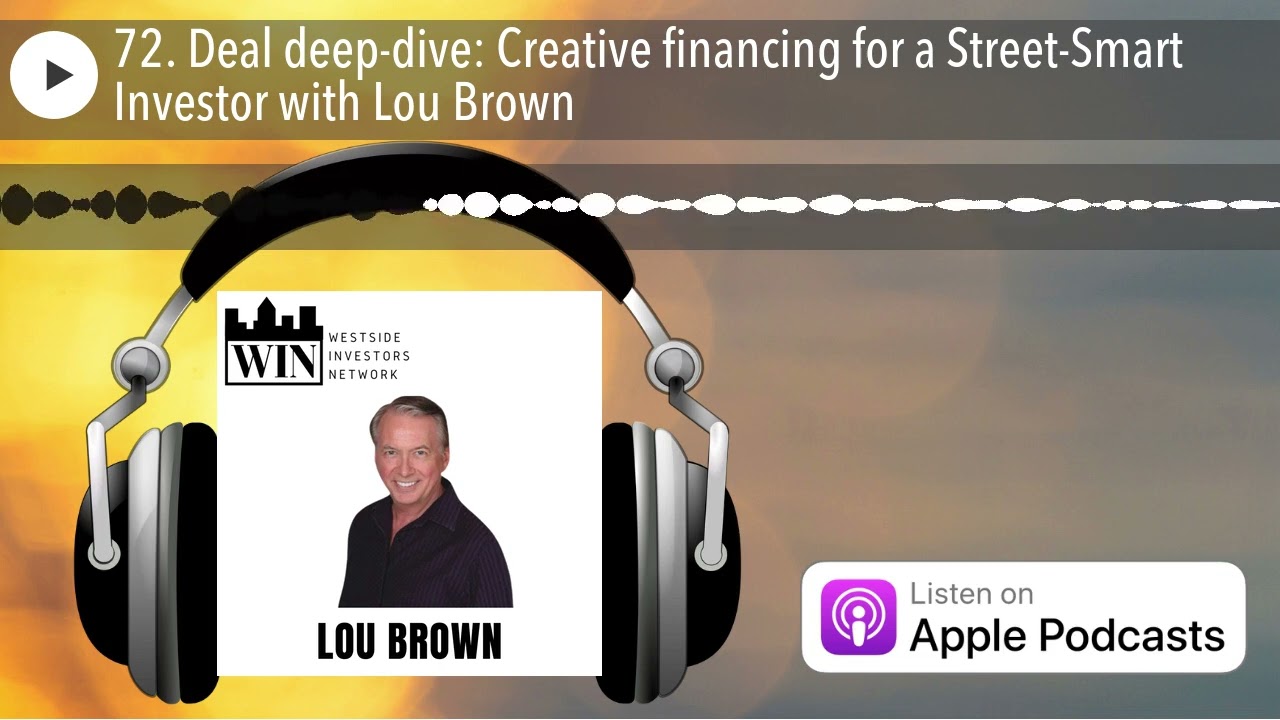 72. Deal deep-dive: Creative financing for a Street-Smart Investor with Lou Brown