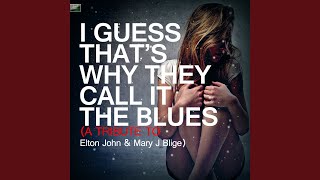 I Guess That&#39;s Why They Call It the Blues (A Tribute to Elton John &amp; Mary J Blige)