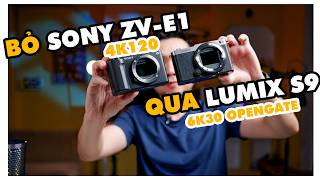 Vì sao mình bỏ ZV-E1 để dùng Lumix S9 quay chính? So Sánh Sony ZVE1 4k120 vs Lumix S9 6k30 OpenGate