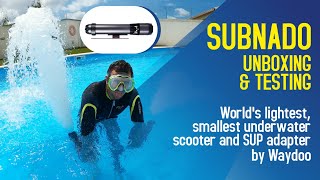 SUBNADO - Unboxing & Testing | World's lightest, smallest underwater scooter by Waydoo