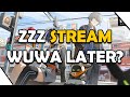ZZZ STREAM - I REROLLED AND MY NEW ACCOUNT IS BETTER - MAYBE WUWA LATER?