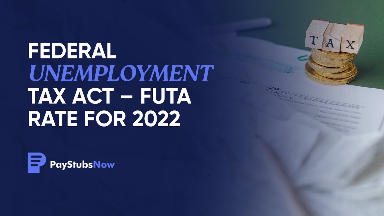 Federal Unemployment Tax Act FUTA Rate For 2022 PAY STUBS NOW YouTube