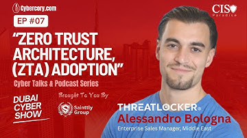 Zero Trust Architecture Adoption | Alessandro Bologna – Dubai Cyber Show Ep. 7