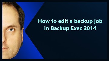 How to edit a backup job in Backup Exec 2014