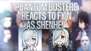 Phantom busters reacts to FY/n as SHENHE!