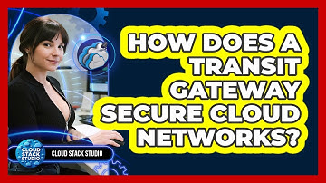 How Does A Transit Gateway Secure Cloud Networks? - Cloud Stack Studio