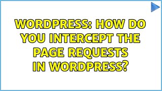 Wordpress: How do you intercept the page requests in Wordpress?