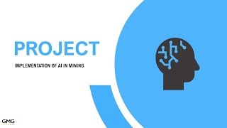 Gmg Project Implementation Of Artificial Intelligence In Mining