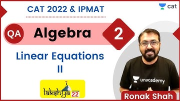 Lakshya Batch | Algebra 2 | Linear Equations 2 | CAT 2022 | IPMAT | Ronak Kumar Shah