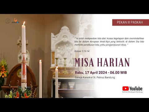 MISA HARIAN | Rabu, 17 April 2024 - 06.00 WIB | Gereja Katedral St. Petrus Bandung