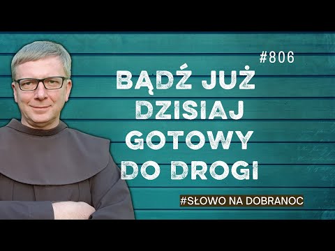 Bądź już dzisiaj gotowy do drogi. Franciszek Krzysztof Chodkowski. Słowo na Dobranoc |806|