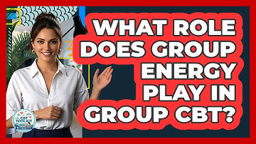 What Role Does Group Energy Play In Group CBT? - CBT Toolkit