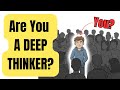 Are You A DEEP Thinker? (Psychology Explains)