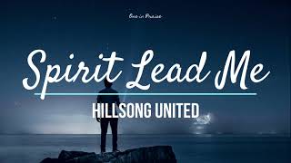 Spirit Lead Me - Hillsong UNITED (Lyrics)