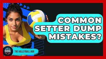 Common Setter Dump Mistakes? - The Volleyball Hub