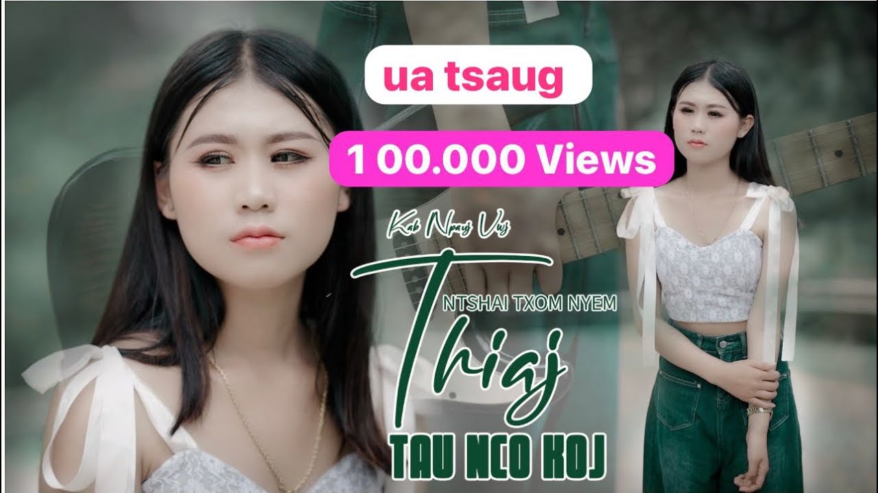 kab npauj vwj  Ntshai txom nyem thiaj tau nco koj Nkauj tawm tshiab