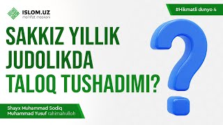 Sakkiz yillik judolikdan so'ng taloq tushadimi? | Hikmatli dunyo