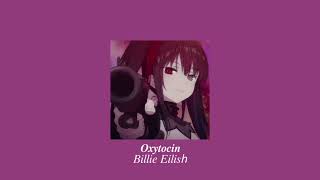 Oxytocin - Billie Eilish | Slowed + Reverb