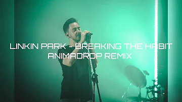 Linkin Park - Breaking The Habit /Animadrop Remix