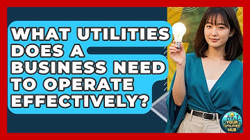 What Utilities Does a Business Need to Operate Effectively? - Your Utilities Hub