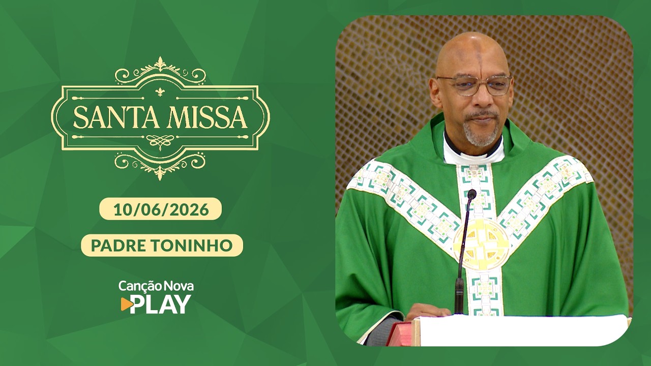 Homilia da Santa Missa - Padre Toninho - 10/06/2026