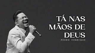 Tá Nas Mãos de Deus (Ao Vivo) - Pedro Henrique | COM LETRA - #orepelobrasil