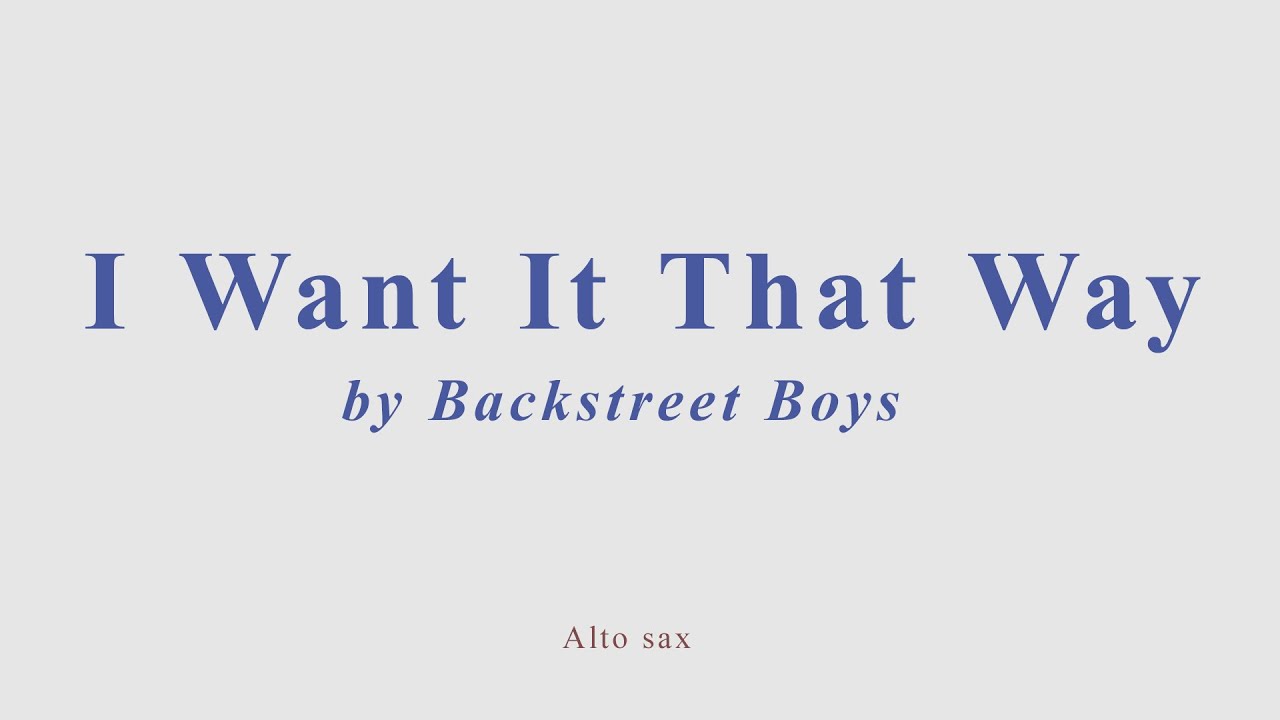 I Want It That Way by Backstreet Boys. Alto sax cover