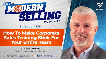 How To Make Corporate Sales Training Stick For Your Entire Team, with David Mattson, Episode #135