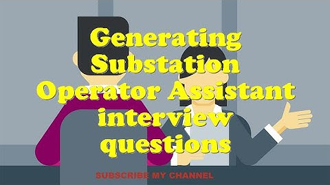 Generating Substation Operator Assistant interview questions