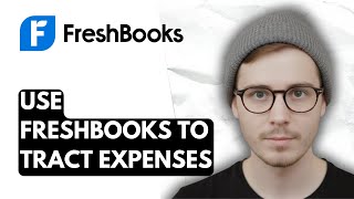 How To Use Freshbooks To Tract Expenses [2025 Guide]